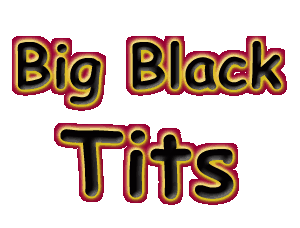 Big Black Tits